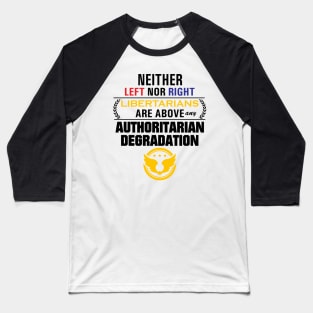 Libertarianism Above Any Degradation Baseball T-Shirt